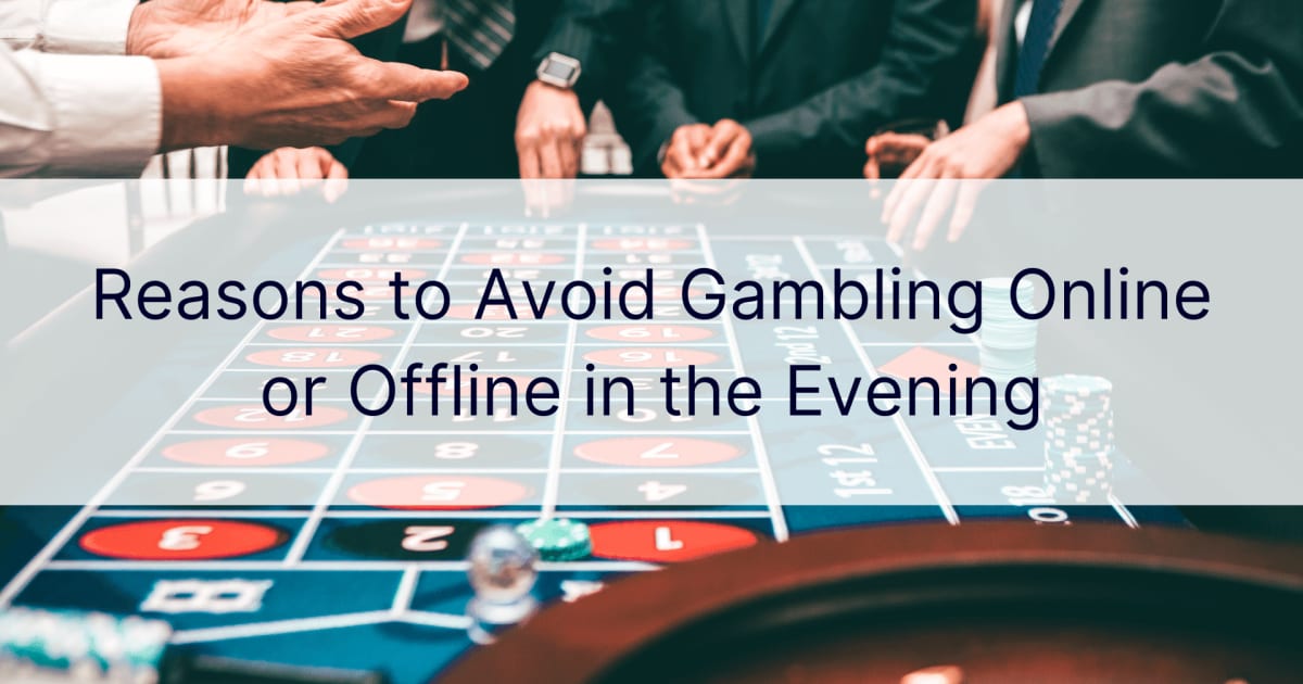 Reasons to Avoid Gambling Online or Offline in the Evening