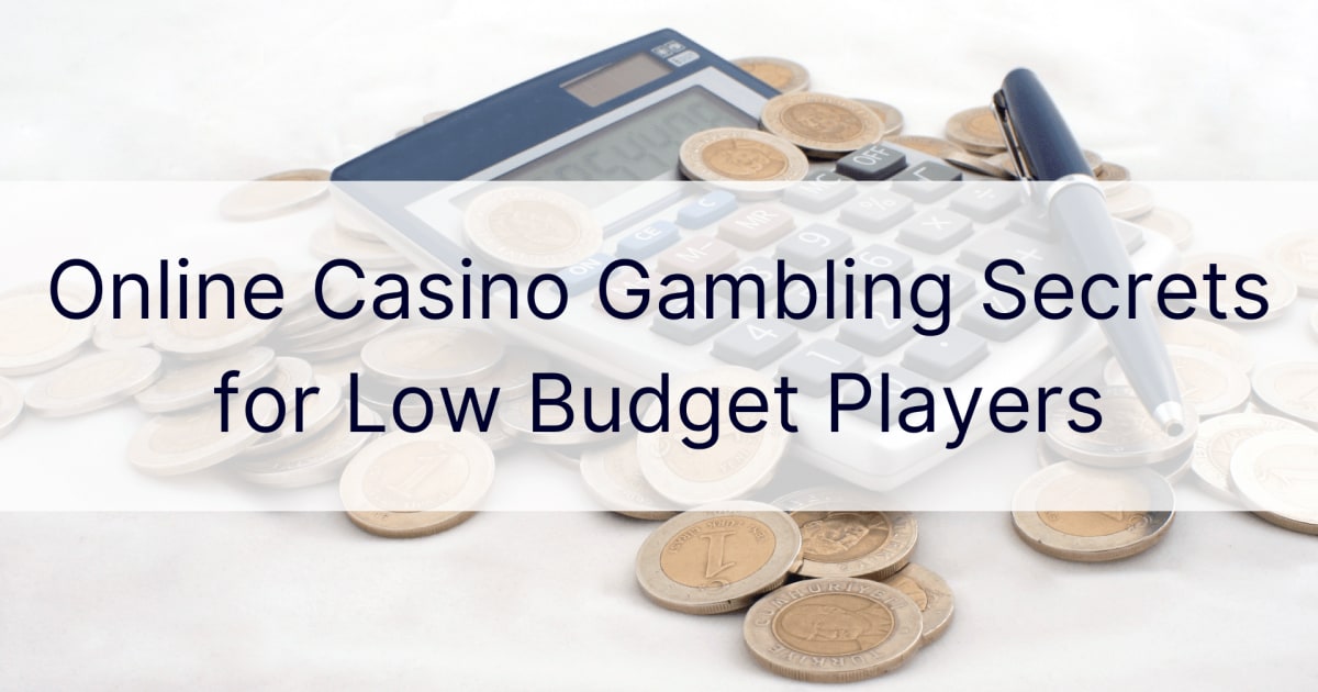 Online Casino Gambling Secrets for Low Budget Players