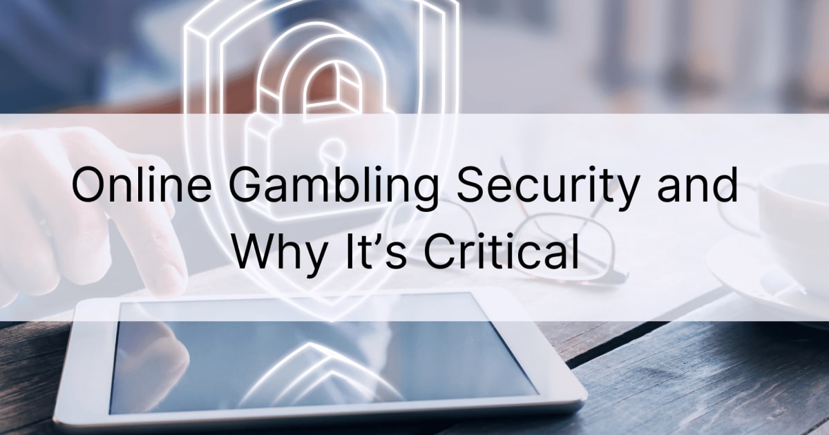 What is Online Gambling Security and Why Itâ€™s Critical